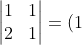 \begin{vmatrix}1&1\\2&1\end{vmatrix} = (1)(1) - (1)(2) = 1-2 = -1